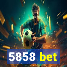 5858 bet